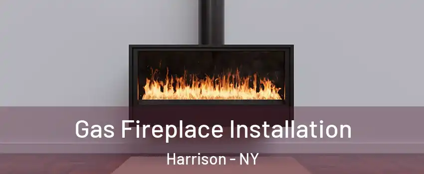  Gas Fireplace Installation Harrison - NY