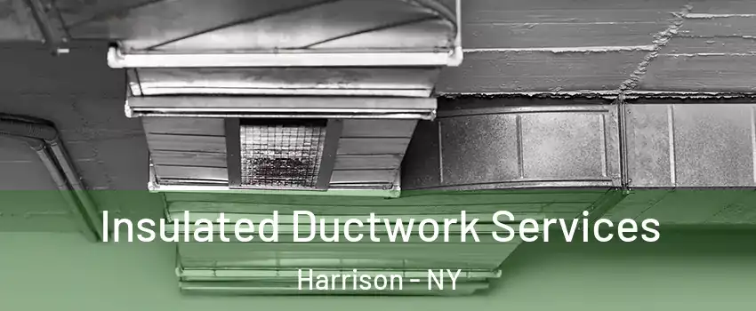  Insulated Ductwork Services Harrison - NY