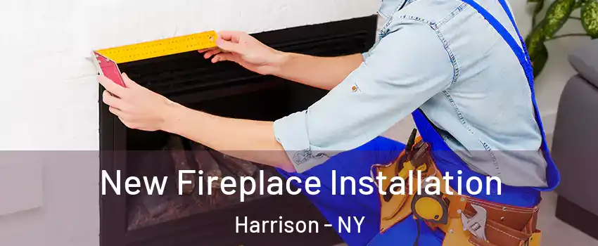  New Fireplace Installation Harrison - NY